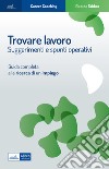 Trovare lavoro. Suggerimenti e spunti operativi. Guida completa alla ricerca di un impiego libro di Fabbro Ricardo