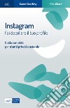 Instagram. Fai decollare il tuo profilo. Guida completa per utenti privati e aziende libro di Girardi Eddy