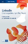 Linkedin. Creare e gestire un profilo efficace. Guida completa per professionisti e aziende libro di Girardi Eddy