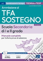 Ammissione al TFA sostegno. scuola secondaria di I e II grado. Manuale completo per tutte le prove di selezione. Con espansione online. Con software di simulazione libro