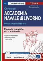 Concorso accademia navale di Livorno. Ufficiali Marina Militare. Manuale completo per la prova orale. Con espansione online. Con software di simulazione libro