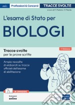 L'esame di Stato per biologi. Tracce svolte per le prove scritte libro