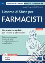 L'esame di Stato per farmacisti. Manuale di preparazione. Basi teoriche delle discipline fondamentali per l'esercizio della professione