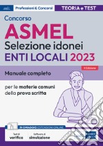 Concorso ASMEL Selezione idonei negli Enti Locali. Manuale e quesiti per i vari profili con le materie comuni della prova scritta. Con aggiornamento online. Con software di simulazione libro