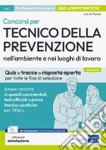 Concorsi per Tecnico della prevenzione nell'ambiente e nei luoghi di lavoro. Ampia raccolta di quesiti commentati, test ufficiali e prove teorico-pratiche per TPALL. Con espansione online. Con software di simulazione libro