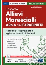 Concorso allievi marescialli dell'Arma dei Carabinieri. Manuale per le prove orali e gli accertamenti attitudinali. Con software di simulazione libro