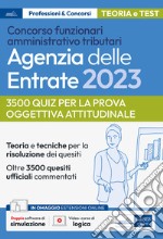 La prova oggettiva attitudinale nei Concorsi per Funzionari Agenzia delle Entrate. Nozioni teoriche e 3.500 quesiti ufficiali commentati per la prova oggettiva attitudinale. Con software di simulazione libro