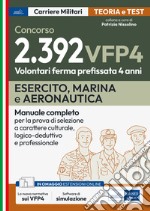 Concorsi VFP 4. Esercito, Marina, Aeronautica. Manuale completo per la prova di selezione a carattere culturale, logico-deduttivo e professionale