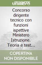 Concorso dirigente tecnico con funzioni ispettive Ministero Istruzione. Teoria e test per tutte le prove. Compiti e funzioni dell'ispettore scolastico libro