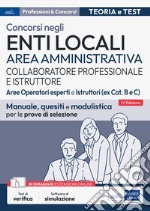 Concorsi collaboratore professionale e istruttore. Area amministrativa enti locali. Aree operatori esperti e istruttori (ex Cat. B e C). Manuale, quesiti e modulistica per le prove di selezione. Con software di simulazione libro