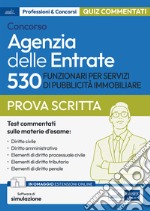 Concorso 530 funzionari servizi pubblicità immobiliare Agenzia delle Entrate. Quesiti commentati a risposta multipla per la prova scritta. Con software di simulazione libro