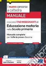 Concorso 1740 insegnanti di Educazione motoria nella Scuola primaria. Manuale completo per tutte le prove d'esame. Con software di simulazione