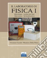 Il laboratorio di fisica. Vol. 1: Metrologia, analisi dei dati, meccanica, termodinamica