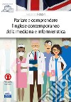 Parlare e comprendere l'inglese contemporaneo della medicina e infermieristica libro