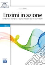 Enzimi in azione. Fondamenti di cinetica e regolazione delle funzioni enzimatiche