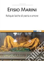 Efisio Marini. Reliquie laiche di patria e amore