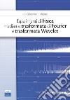 Esperimenti di fisica mediante trasformata di Fourier e trasformata Wavelet libro