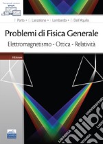 Problemi di fisica generale. Elettromagnetismo. Ottica. Relatività