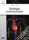 Fisiologia cardiovascolare. Con e-book libro