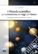 Il metodo scientifico per la conoscenza delle leggi della natura. Interrogativi esistenziali dell'Homo sapiens