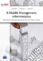 Il middle management infermieristico. Delineazione del ruolo alla luce dei recenti sviluppi in sanità libro