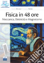 Fisica in 48 ore. Meccanica, elettricità e magnetismo libro