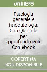 Patologia generale e fisiopatologia. Con QR code per approfondimenti. Con ebook libro
