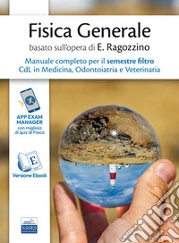 Fisica generale basato sull'opera di E. Ragozzino. Manuale completo per il semestre filtro CdL in Medicina, Odontoiatria e Veterinaria. Con espansione online libro
