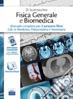 Fisica generale e biomedica. Manuale completo per il semestre filtro CdL in Medicina, Odontoiatria e Veterinaria. Ediz. per la scuola libro