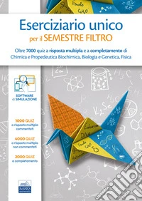 Eserciziario unico per il semestre filtro. Oltre 7000 quiz a risposta multipla e a completamento di Chimica e Propedeutica Biochimica, Biologia e Genetica, Fisica libro