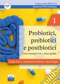 Probiotici, prebiotici e postbiotici. Uso consapevole e linee guida. Quaderni di microbiologia libro