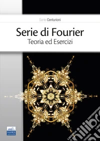 Serie di Fourier. Teoria ed esercizi libro
