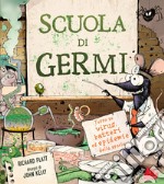 Scuola di germi. Tutto su virus, batteri ed epidemie della storia