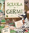 Scuola di germi. Tutto su virus, batteri ed epidemie della storia libro