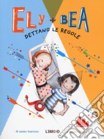 Dettano le regole. Ely + Bea. Nuova ediz.. Vol. 9 libro