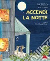 Accendi la notte. Ediz. a colori libro