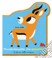 Piccola Gazzella, che spavento! Le forme delle emozioni. Ediz. a colori libro