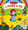 Il mago di Oz. Scorri le fiabe. Ediz. a colori libro