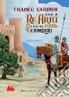 Storie di re Artù e dei suoi cavalieri. Nuova ediz. libro