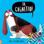 Ehi, cagnetto! Ediz. a colori libro