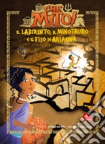 Il labirinto, il Minotauro e il filo di Arianna. Che mito! Ediz. ad alta leggibilità libro