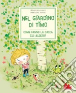 Nel giardino di Timo. Come fanno la cacca gli alberi? Ediz. a colori libro