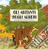 Gli abitanti degli alberi. Ediz. a colori libro