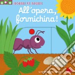 All'opera, formichina! Scorri le storie. Ediz. a colori libro