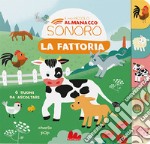 La fattoria. Il mio piccolo almanacco sonoro. Ediz. a colori