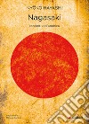 Nagasaki. Racconti dell'atomica. Nuova ediz. libro