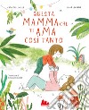 Questa mamma che ti ama così tanto. Ediz. a colori libro di Lewalle Capucine