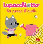 Lupacchiotto ha perso il dudù. Ediz. a colori libro