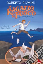 Il ragazzo di fuoco. Il romanzo del giovane Foscolo libro