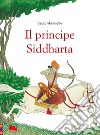 Il principe Siddharta. Ediz. a colori libro di Mariniello Cecco
